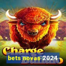 bets novas 2024